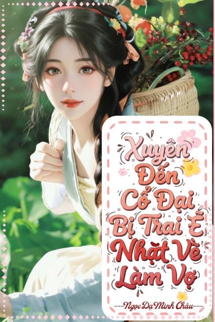 Xuyên Đến Cổ Đại Bị Trai Ế Nhặt Về Làm Vợ