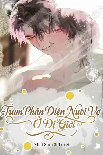 Xuyên Nhanh: Trùm Phản Diện Nuôi Vợ Ở Dị Giới