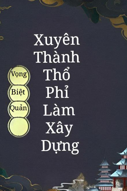 Xuyên Thành Thổ Phỉ Làm Xây Dựng