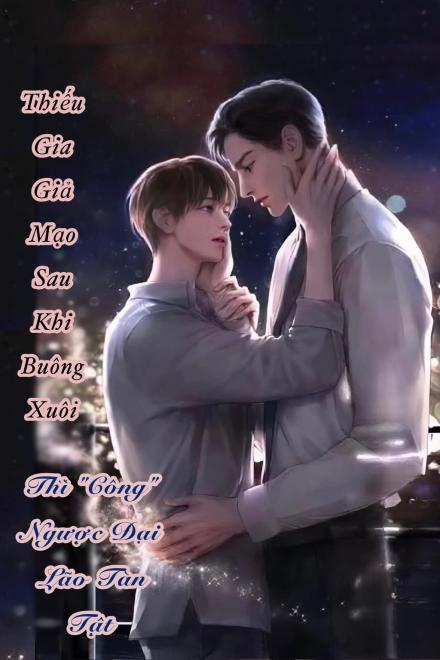 Thiếu Gia Giả Mạo Sau Khi Buông Xuôi Thì “Công” Ngược Đại Lão Tàn Tật