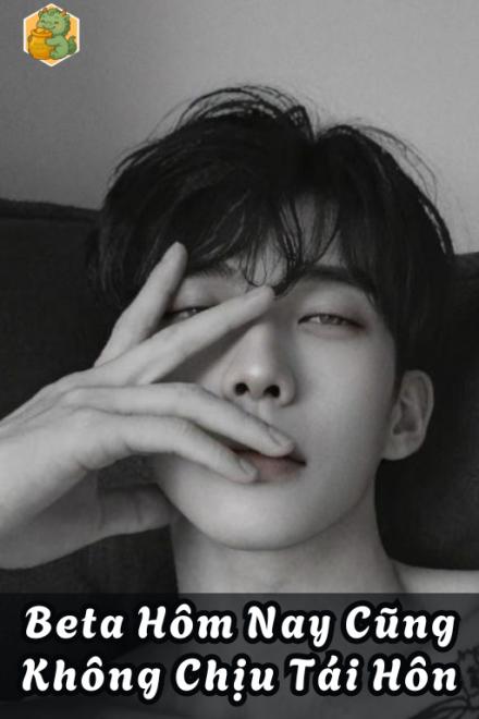 Beta Hôm Nay Cũng Không Chịu Tái Hôn