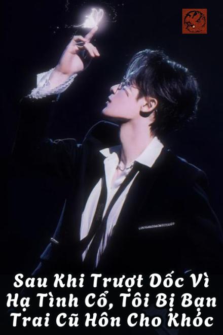 Sau Khi Trượt Dốc Vì Hạ Tình Cổ, Tôi Bị Bạn Trai Cũ Hôn Cho Khóc