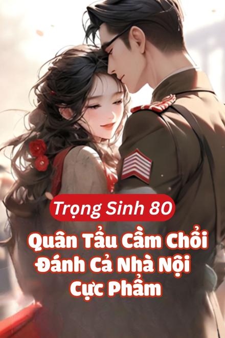 Thập Niên 80, Quân Tẩu Cầm Chổi Đánh Cả Nhà Nội Cực Phẩm