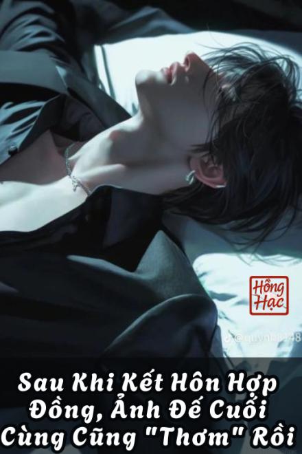 Sau Khi Kết Hôn Hợp Đồng, Ảnh Đế Cuối Cùng Cũng “Thơm” Rồi