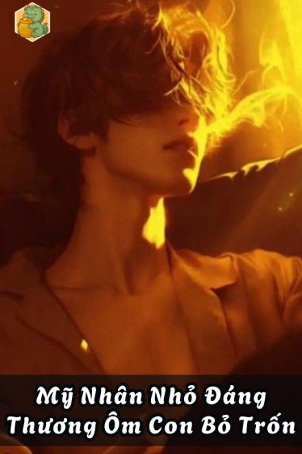 Mỹ Nhân Nhỏ Đáng Thương Ôm Con Bỏ Trốn