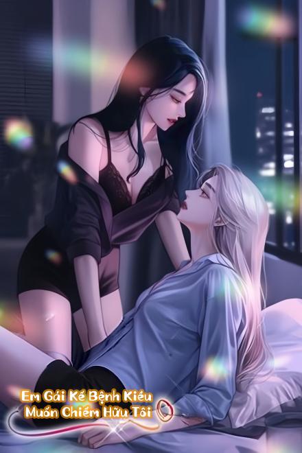 Em Gái Kế Bệnh Kiều Muốn Chiếm Hữu Tôi