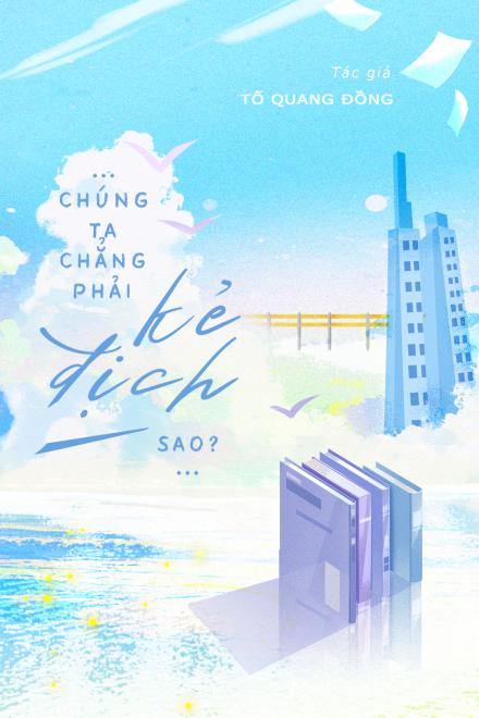 Chúng Ta Chẳng Phải Kẻ Địch Sao