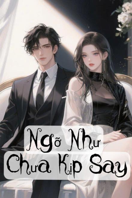 Ngỡ Như Chưa Kịp Say