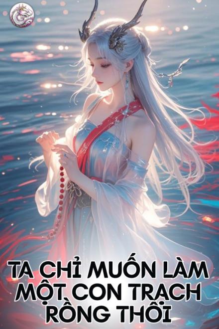 Ta Chỉ Muốn Làm Một Con Trạch Rồng Thôi