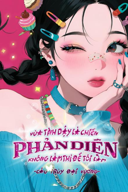 Vừa Tỉnh Dậy Là Chiến, Phản Diện Không Làm Được Thì Tôi Làm