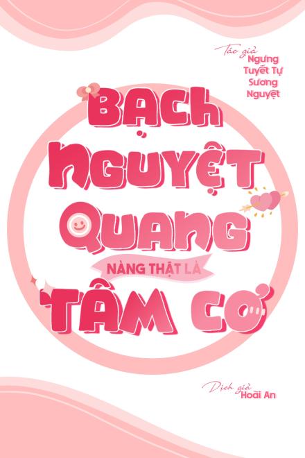 Bạch Nguyệt Quang Nàng Thật Là Tâm Cơ
