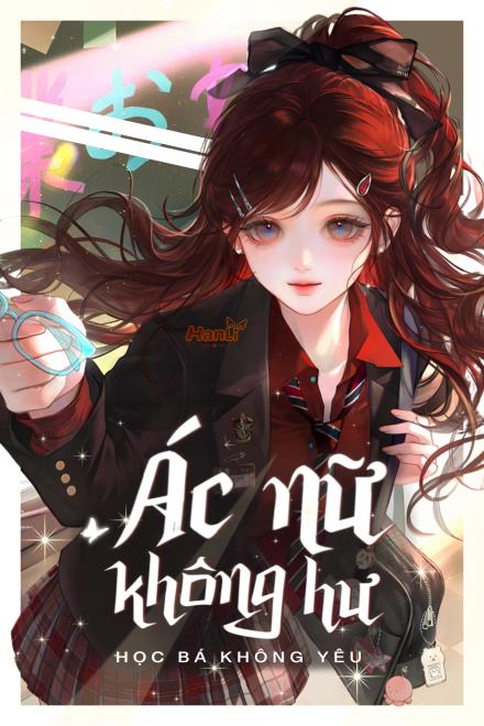 Ác Nữ Không Hư Học Bá Không Yêu