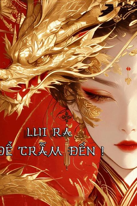 Lui Ra, Để Trẫm Đến!