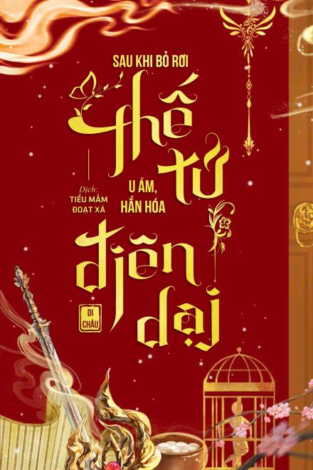 Sau Khi Bỏ Rơi Thế Tử U Ám, Hắn Hóa Điên Dại