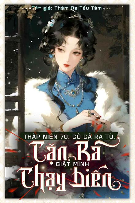 Thập Niên 90: Cô Cả Ra Tù, Cặn Bã Giật Mình Chạy Biến