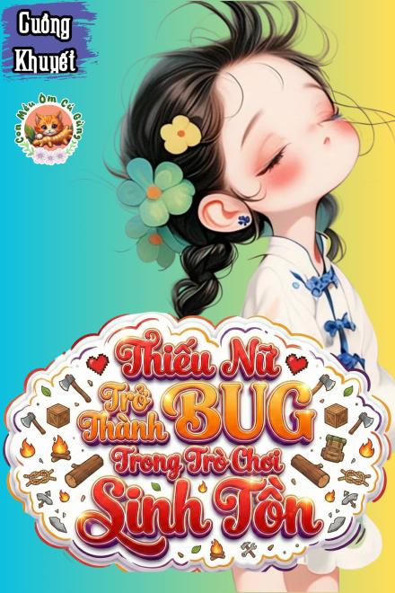 Thiếu Nữ Trở Thành BUG Trong Trò Chơi Sinh Tồn