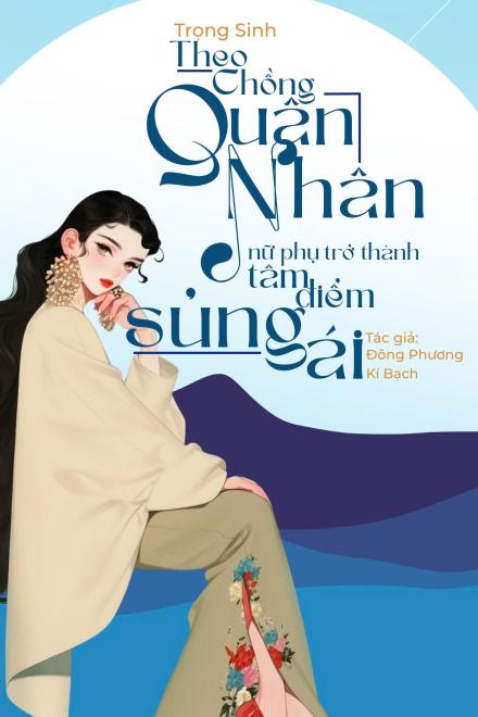 TN70: Trọng Sinh Theo Chồng Quân Nhân, Nữ Phụ Trở Thành Tâm Điểm Sủng Ái