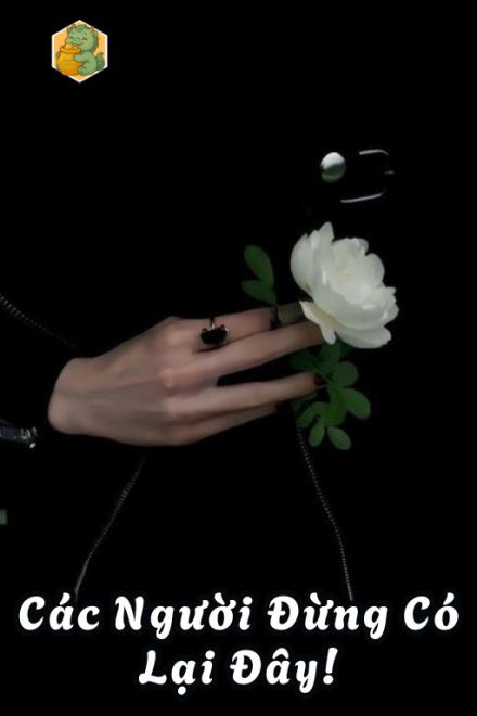 Các Người Đừng Có Lại Đây!