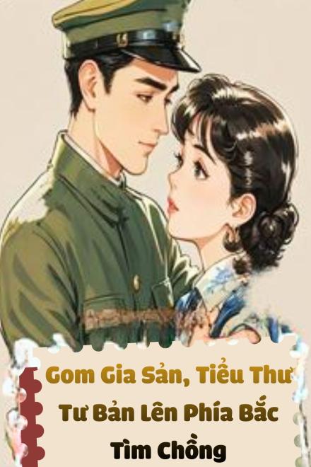 Gom Gia Sản, Tiểu Thư Tư Bản Lên Phía Bắc Tìm Chồng