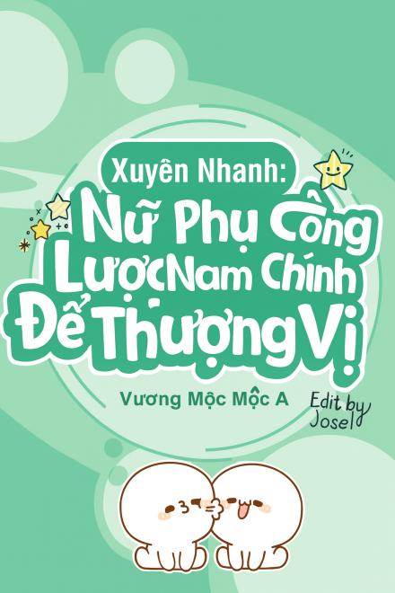 Xuyên Nhanh: Nữ Phụ Tâm Cơ Công Lược Nam Chính Để Thượng Vị