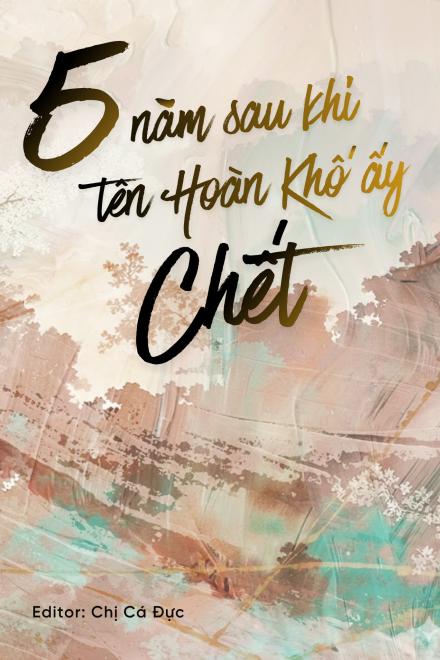 5 Năm Sau Khi Tên Hoàn Khố Ấy Chết