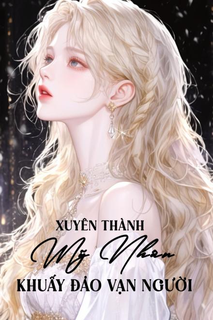 Xuyên Thành Mỹ Nhân Khuấy Đảo Vạn Người