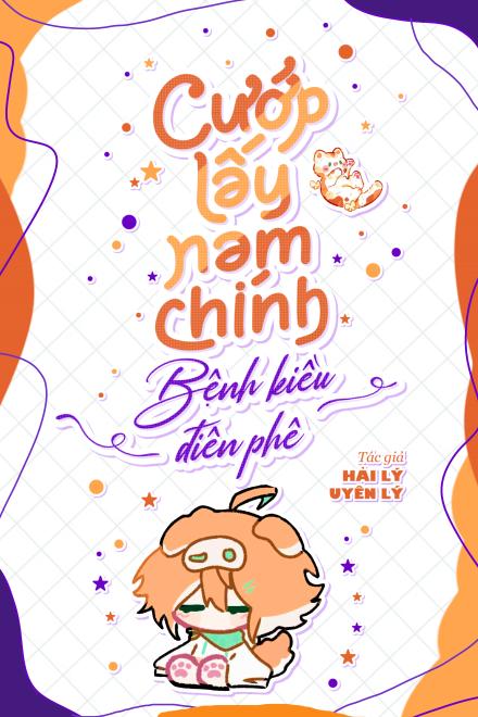 Cướp Lấy Nam Chính Bệnh Kiều Điên Phê