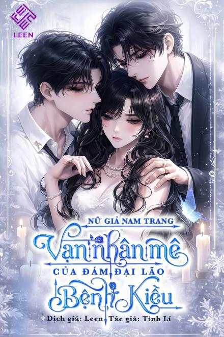 Nữ Giả Nam Trang: Vạn Nhân Mê Của Đám Đại Lão Bệnh Kiều