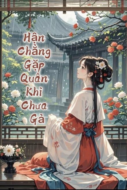 Hận Chẳng Gặp Quân Khi Chưa Gả