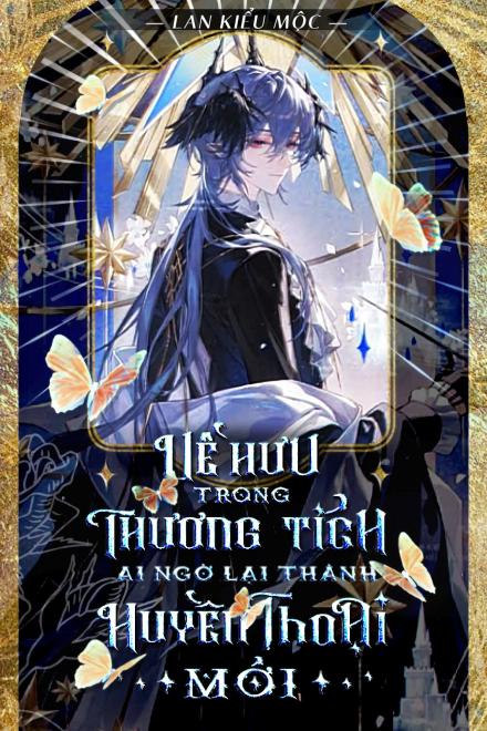 Về Hưu Trong Thương Tích, Ai Ngờ Lại Thành Huyền Thoại Mới