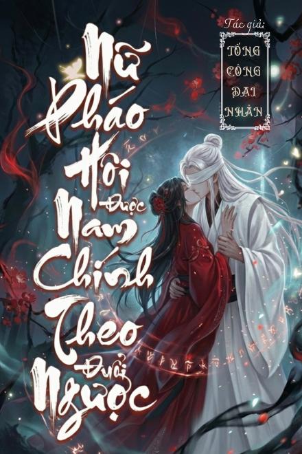 Nữ Pháo Hôi Được Nam Chính Theo Đuổi Ngược