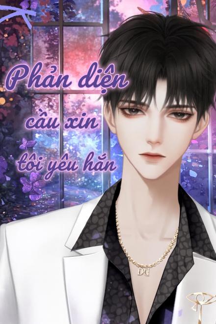 Phản Diện Cố Chấp Cầu Xin Tôi Yêu Hắn