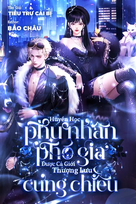 Huyền Học: Phu Nhân Phó Gia Được Cả Giới Thượng Lưu Cưng Chiều
