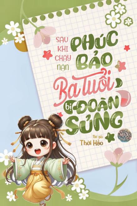 Sau Khi Chạy Nạn Phúc Bảo Ba Tuổi Bị Đoàn Sủng