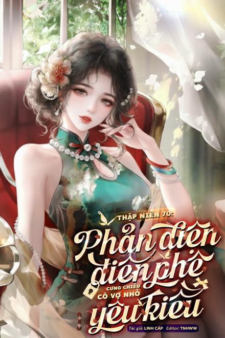Thập Niên 70: Phản Diện Điên Phê Cưng Chiều Cô Vợ Nhỏ Yêu Kiều