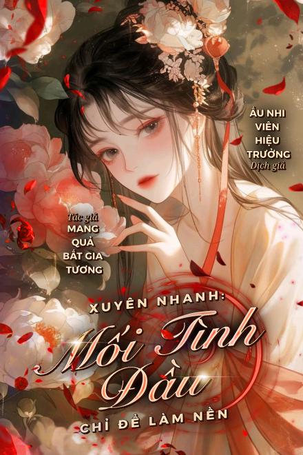 Xuyên Nhanh: Mối Tình Đầu Chỉ Để Làm Nền