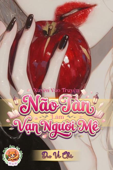 Xuyên Vào Truyện Não Tàn Làm Vạn Người Mê