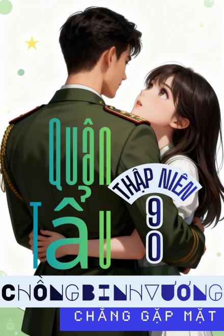 Quân Tẩu Thập Niên 90: Chồng Binh Vương Chẳng Gặp Mặt