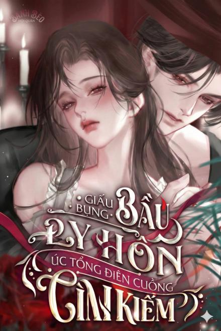 Giấu Bụng Bầu Ly Hôn, Úc Tổng Điên Cuồng Tìm Kiếm