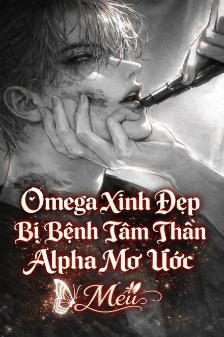 Omega Xinh Đẹp Bị Bệnh Tâm Thần Alpha Mơ Ước