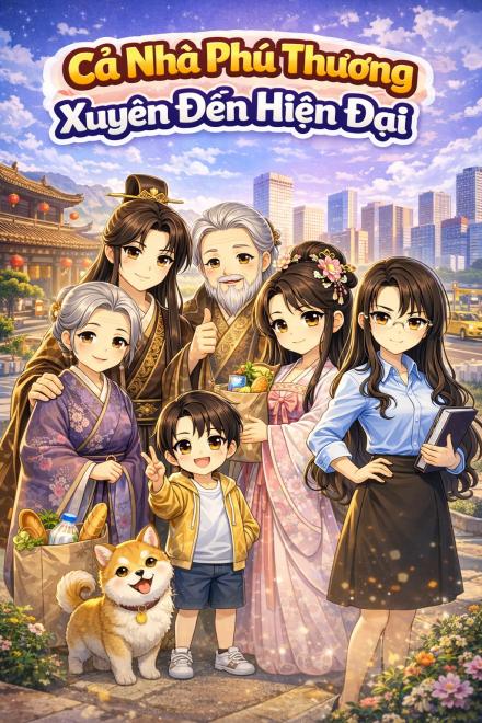 Cả Nhà Phú Thương Xuyên Đến Hiện Đại [Cổ Xuyên Kim]