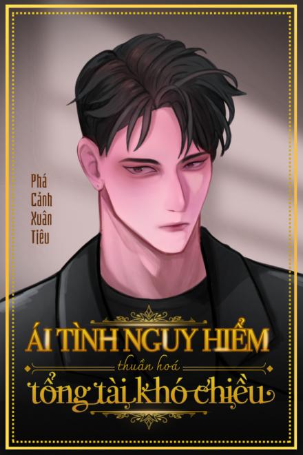 Ái Tình Nguy Hiểm - Thuần Hóa Tổng Tài Khó Chiều