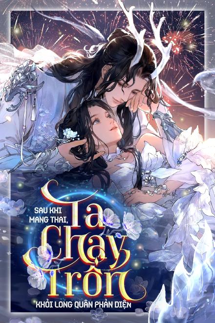Sau Khi Mang Thai, Ta Chạy Trốn Khỏi Long Quân Phản Diện