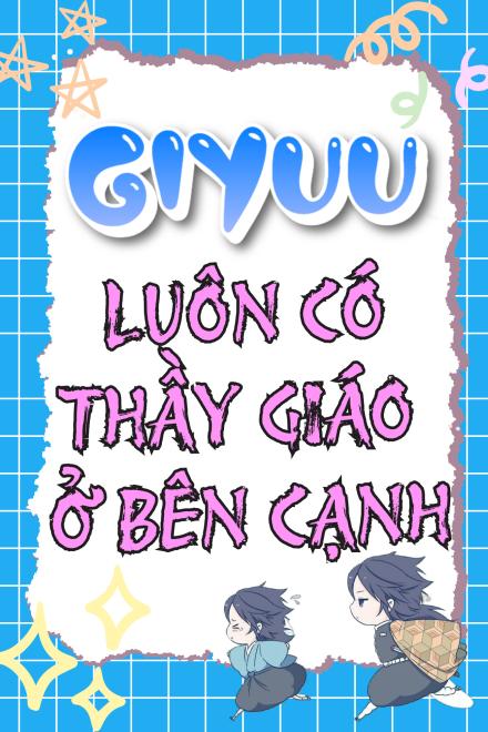 Giyuu Luôn Có Thầy Giáo Ở Bên Cạnh