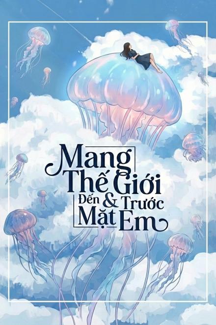 Mang Thế Giới Đến Trước Mặt Em