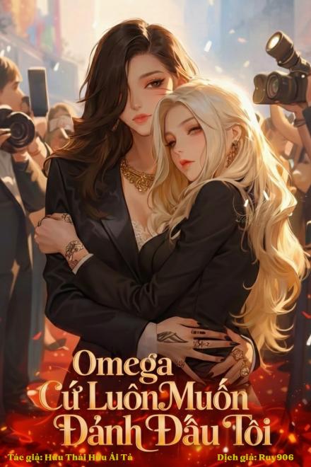 Omega Cứ Luôn Muốn Đánh Dấu Tôi