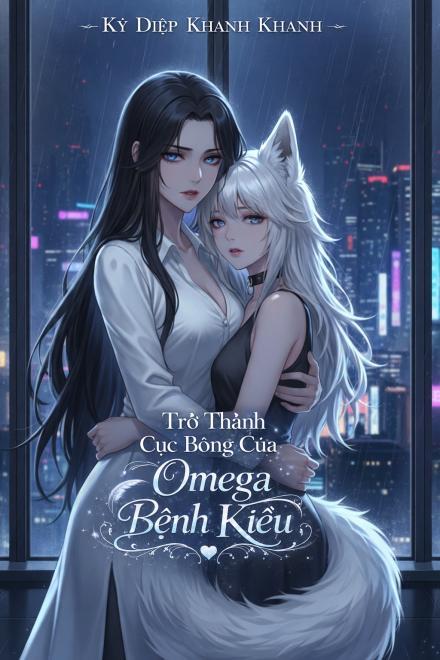 Trở Thành Cục Bông Của Omega Bệnh Kiều