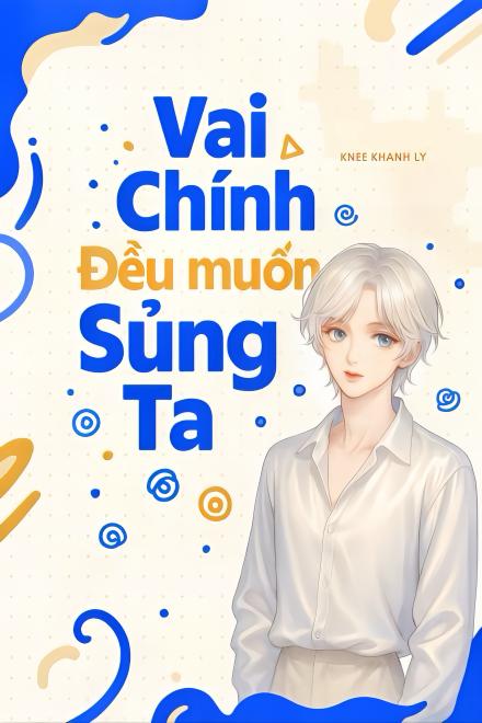 Vai Chính Đều Muốn Sủng Ta