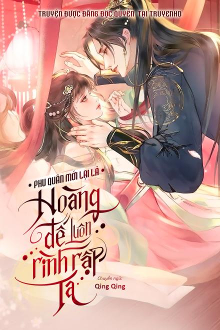 Phu Quân Mới Lại Là Hoàng Đế Luôn Rình Rập Ta
